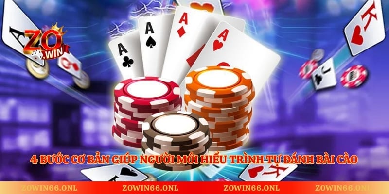 4 bước cơ bản giúp người mới hiểu trình tự đánh bài cào