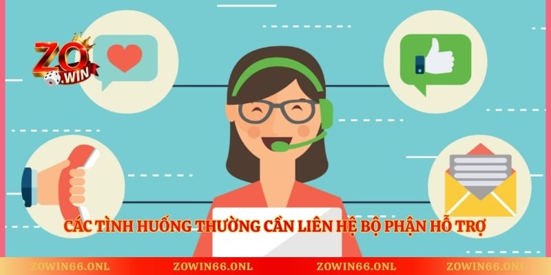 Các tình huống thường cần liên hệ bộ phận hỗ trợ