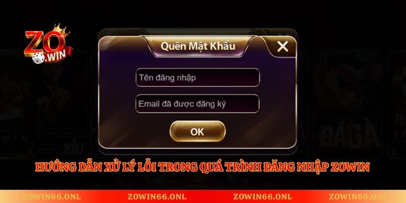 Hướng dẫn xử lý lỗi trong quá trình đăng nhập Zowin